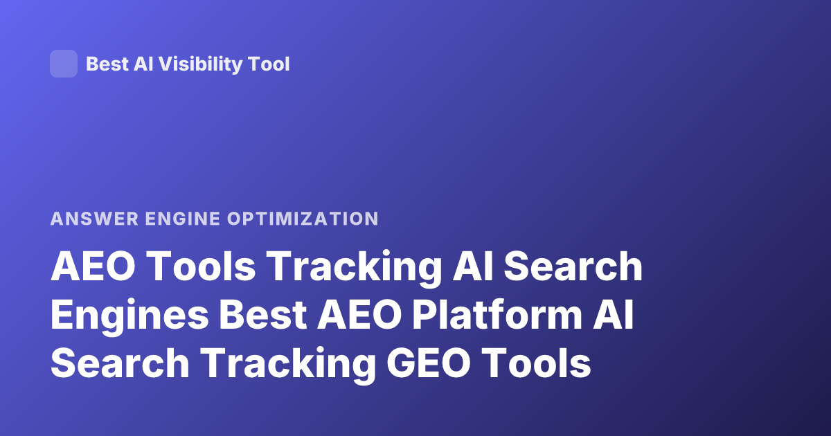 AEO Tools Tracking AI Search Engines Best AEO Platform AI Search Tracking GEO Tools