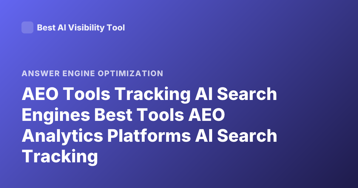 AEO Tools Tracking AI Search Engines Best Tools AEO Analytics Platforms AI Search Tracking