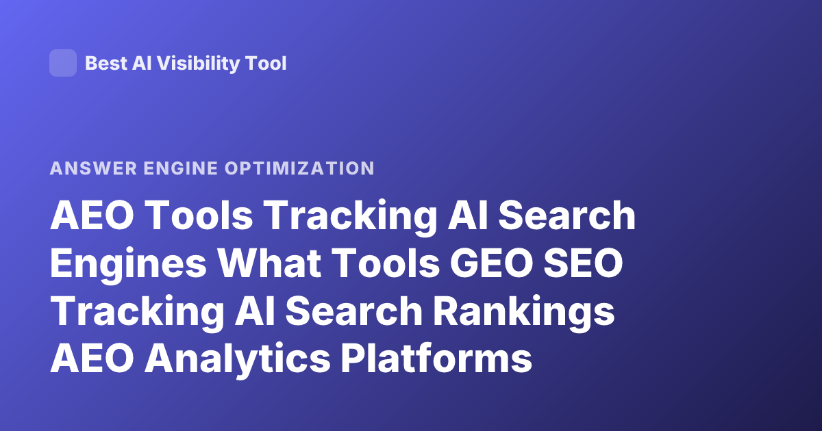 AEO Tools Tracking AI Search Engines What Tools GEO SEO Tracking AI Search Rankings AEO Analytics Platforms