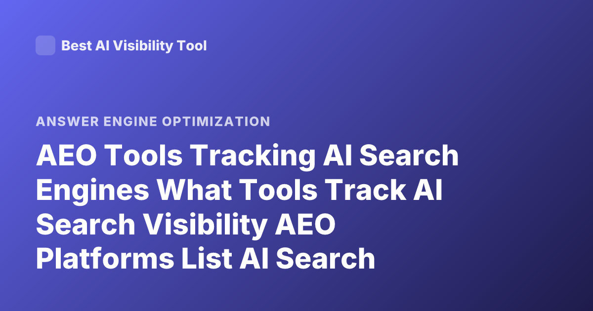 AEO Tools Tracking AI Search Engines What Tools Track AI Search Visibility AEO Platforms List AI Search Analytics Tools