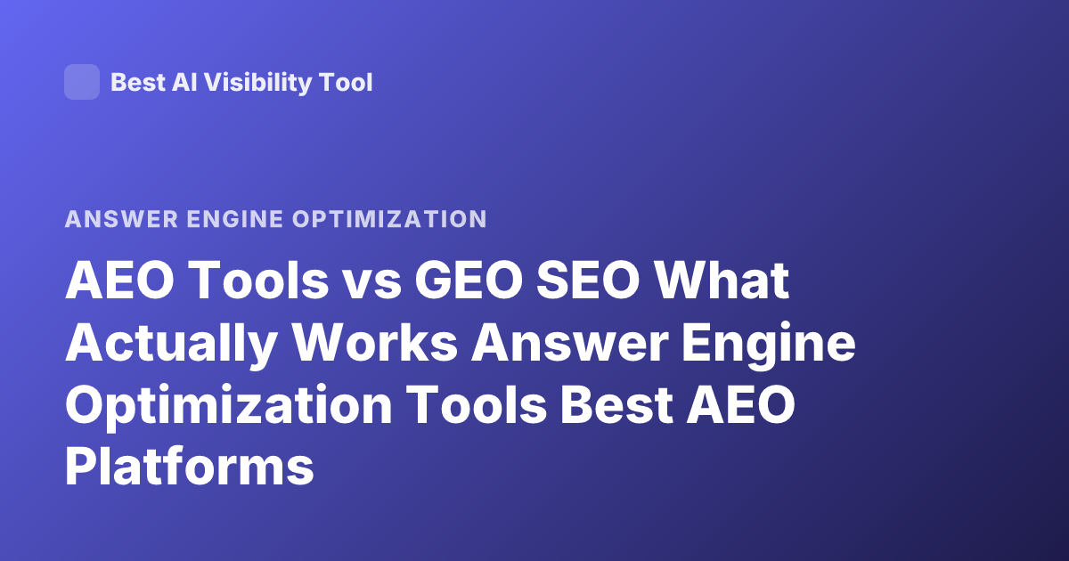 AEO Tools vs GEO SEO What Actually Works Answer Engine Optimization Tools Best AEO Platforms