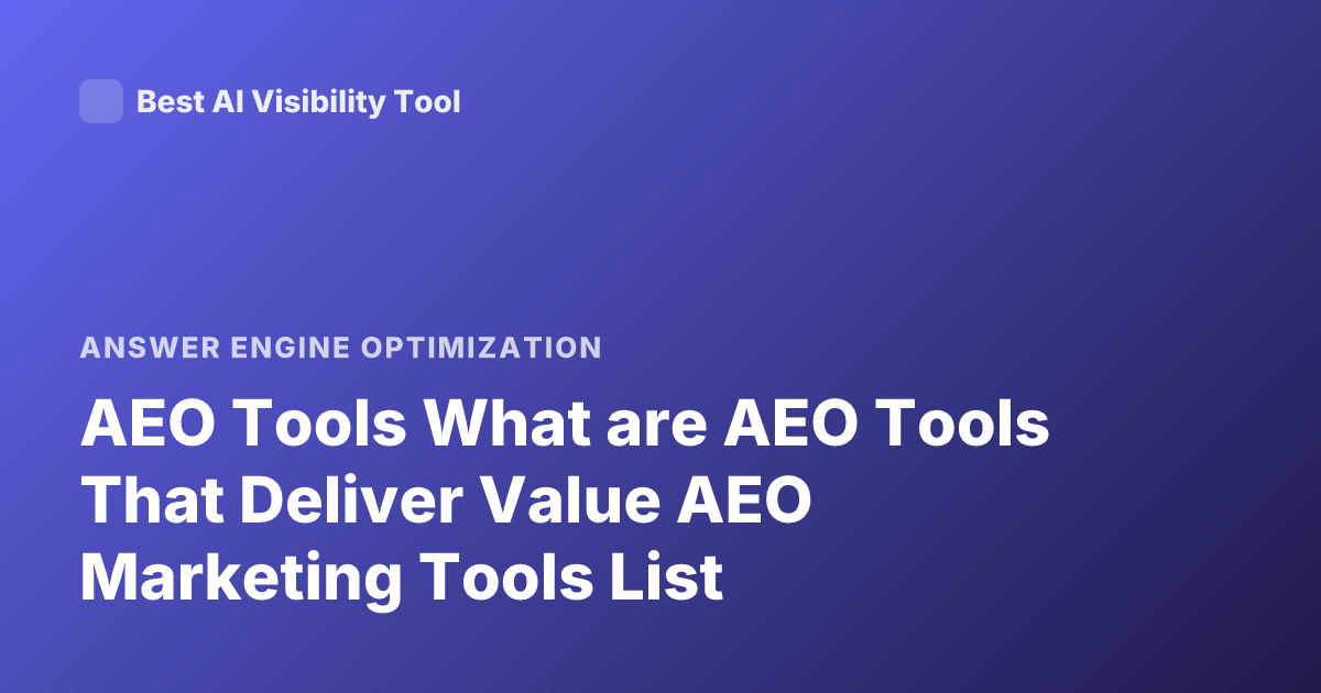 AEO Tools What are AEO Tools That Deliver Value AEO Marketing Tools List