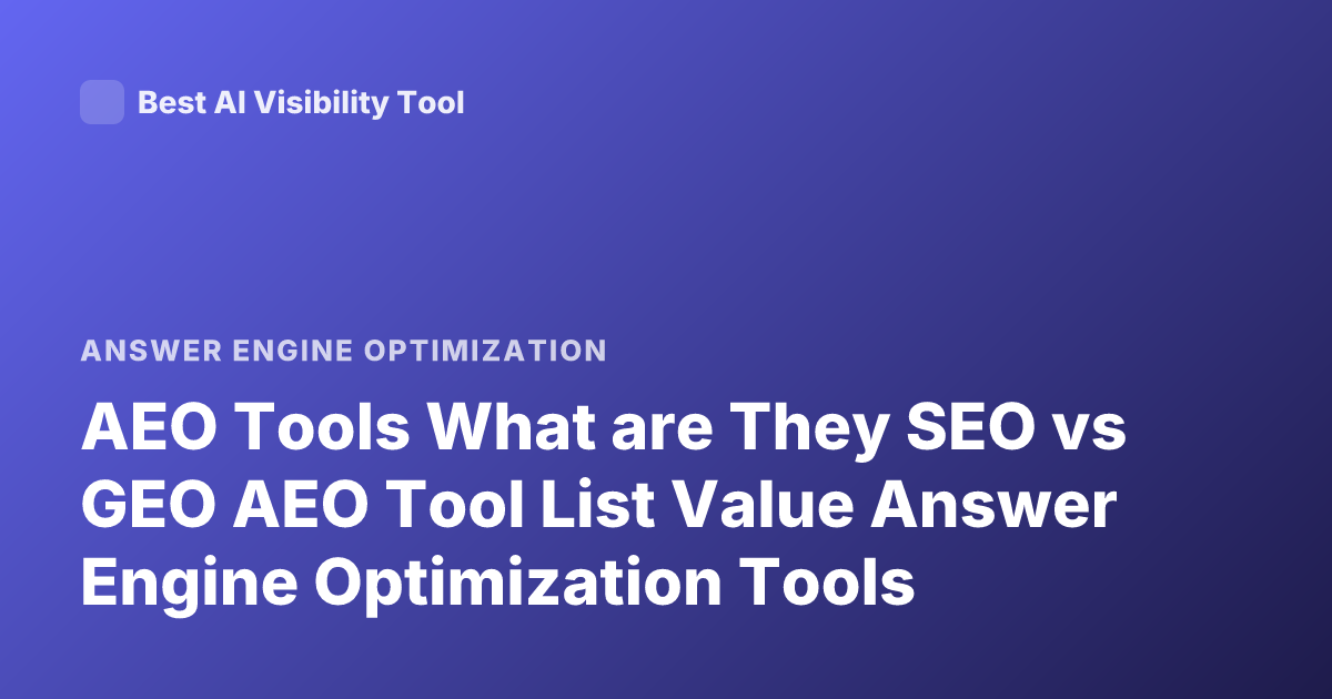 AEO Tools What are They SEO vs GEO AEO Tool List Value Answer Engine Optimization Tools