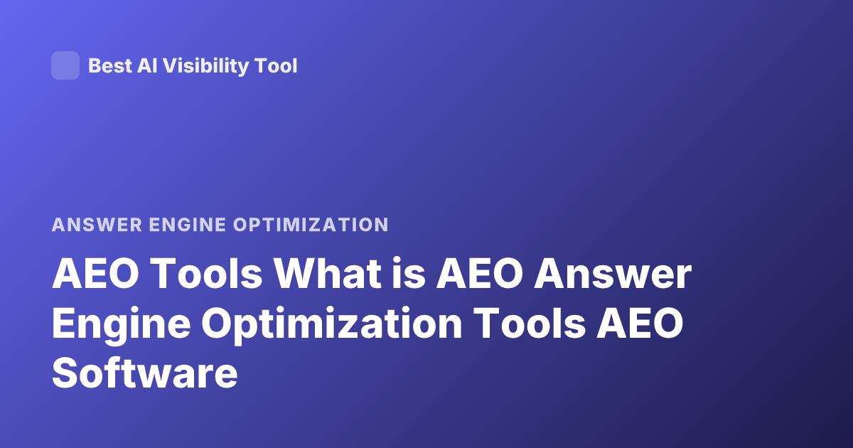 AEO Tools What is AEO Answer Engine Optimization Tools AEO Software