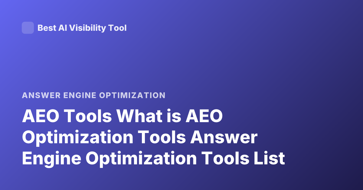 AEO Tools What is AEO Optimization Tools Answer Engine Optimization Tools List