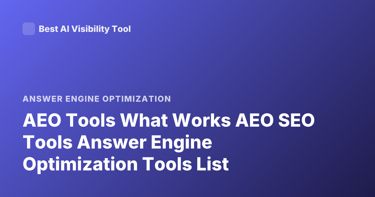AEO Tools What Works AEO SEO Tools Answer Engine Optimization Tools List