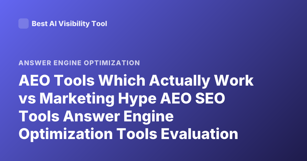 AEO Tools Which Actually Work vs Marketing Hype AEO SEO Tools Answer Engine Optimization Tools Evaluation