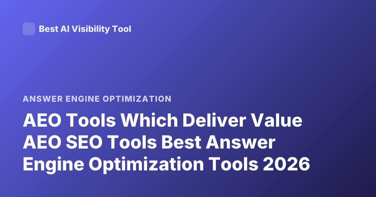 AEO Tools Which Deliver Value AEO SEO Tools Best Answer Engine Optimization Tools 2026