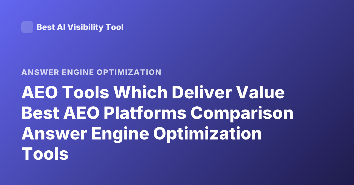 AEO Tools Which Deliver Value Best AEO Platforms Comparison Answer Engine Optimization Tools