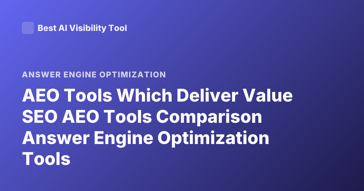 AEO Tools Which Deliver Value SEO AEO Tools Comparison Answer Engine Optimization Tools