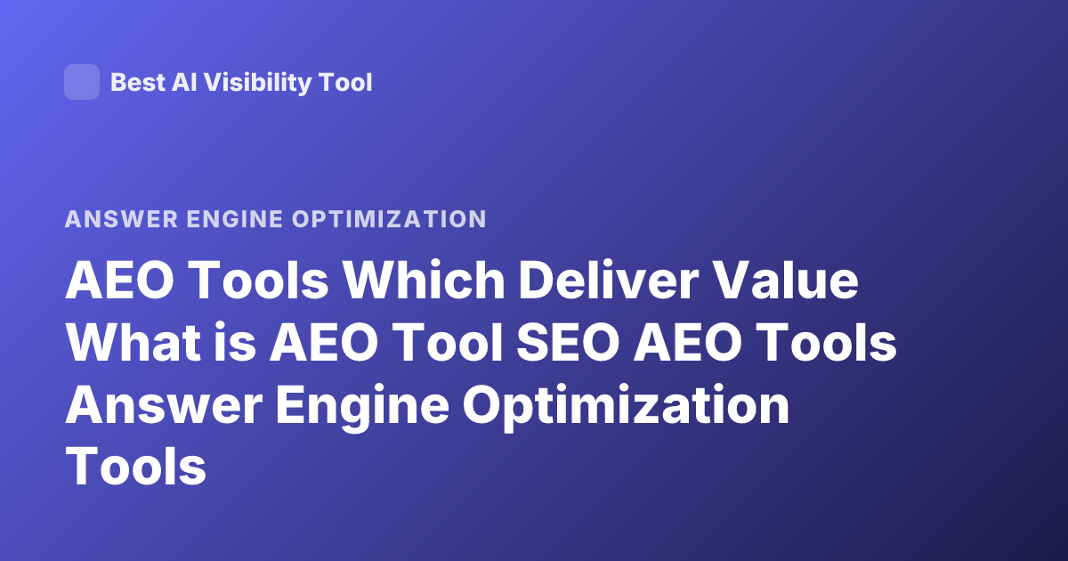 AEO Tools Which Deliver Value What is AEO Tool SEO AEO Tools Answer Engine Optimization Tools