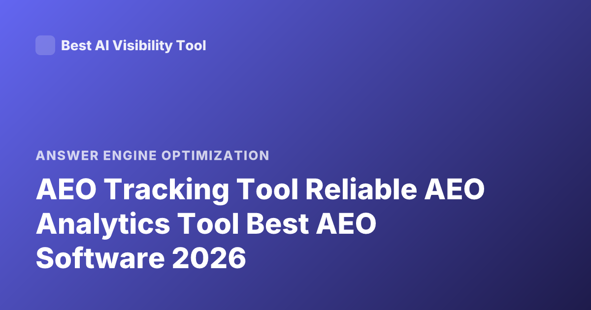 AEO Tracking Tool Reliable AEO Analytics Tool Best AEO Software 2026