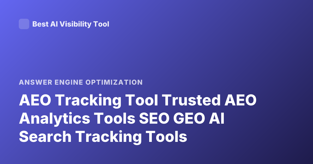 AEO Tracking Tool Trusted AEO Analytics Tools SEO GEO AI Search Tracking Tools