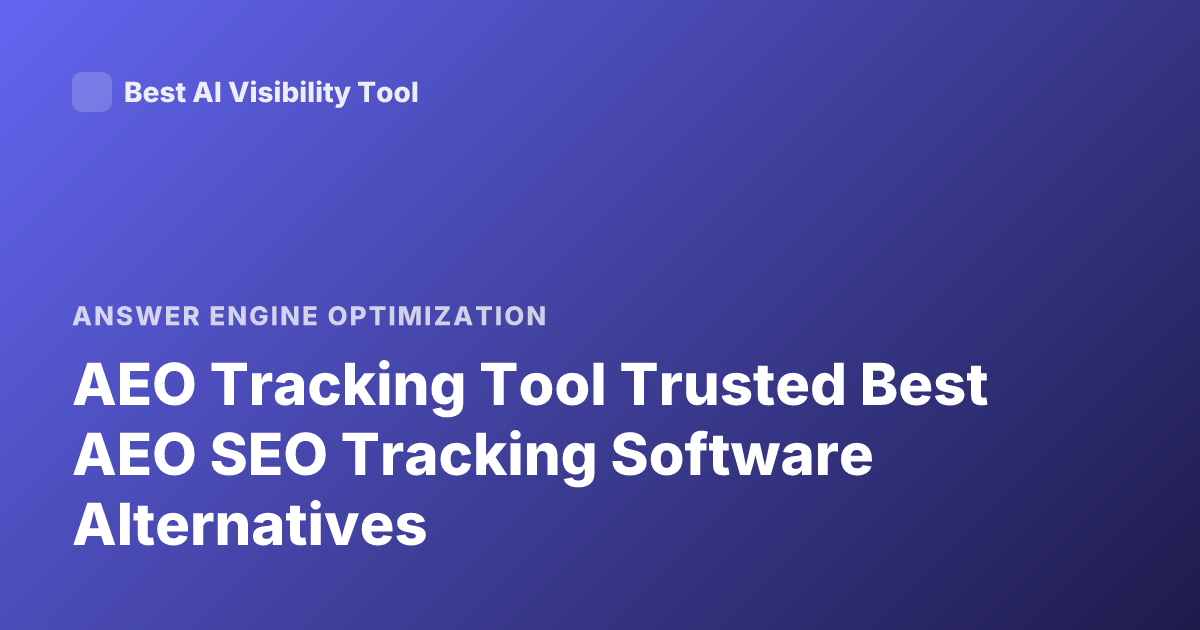 AEO Tracking Tool Trusted Best AEO SEO Tracking Software Alternatives