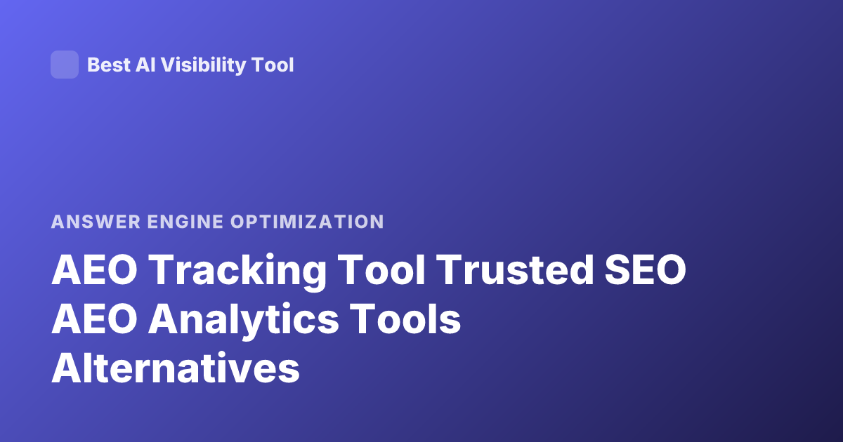 AEO Tracking Tool Trusted SEO AEO Analytics Tools Alternatives