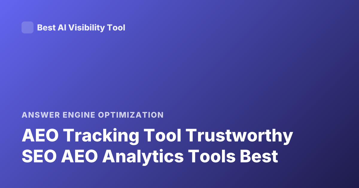 AEO Tracking Tool Trustworthy SEO AEO Analytics Tools Best