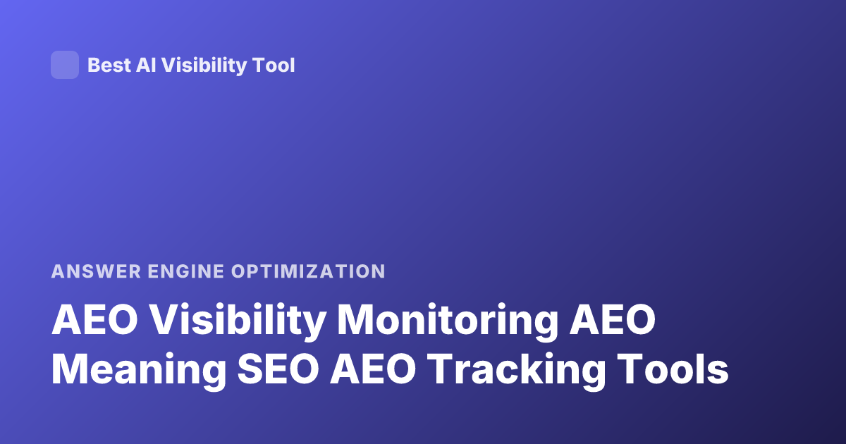 AEO Visibility Monitoring AEO Meaning SEO AEO Tracking Tools