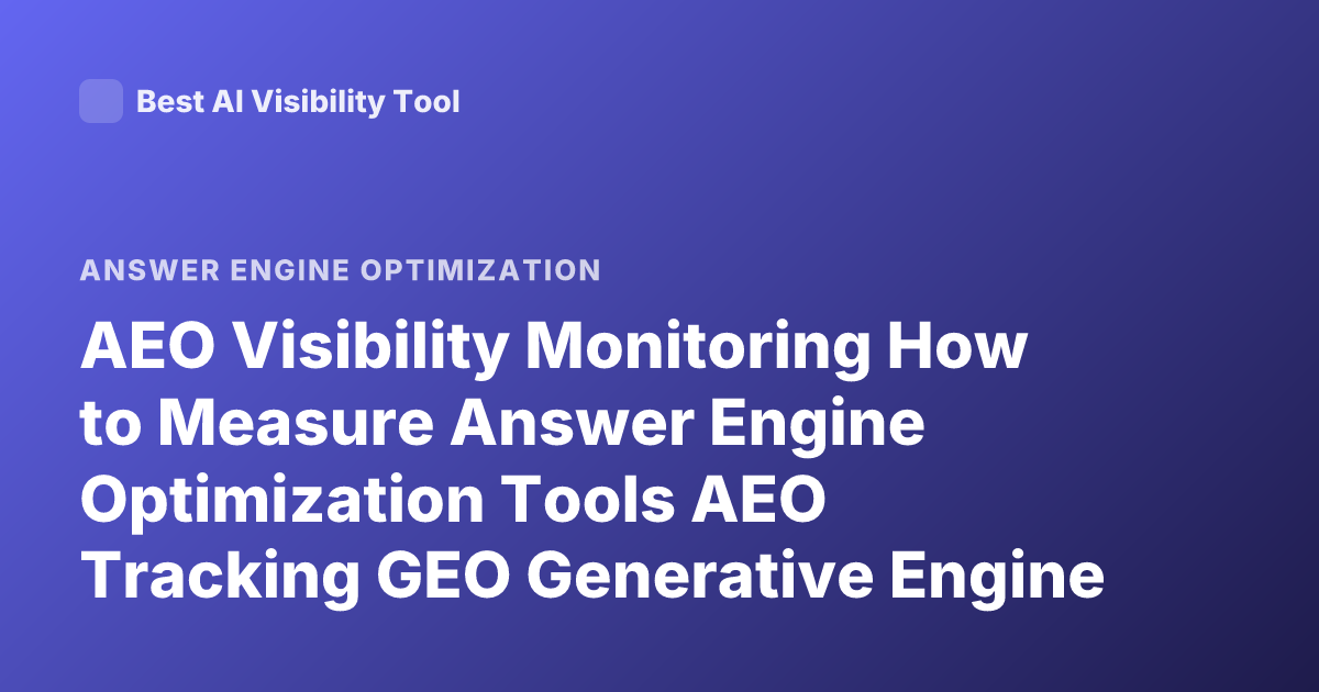 AEO Visibility Monitoring How to Measure Answer Engine Optimization Tools AEO Tracking GEO Generative Engine Optimization Analytics
