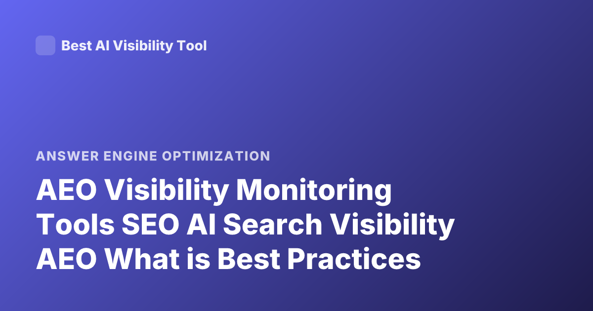 AEO Visibility Monitoring Tools SEO AI Search Visibility AEO What is Best Practices