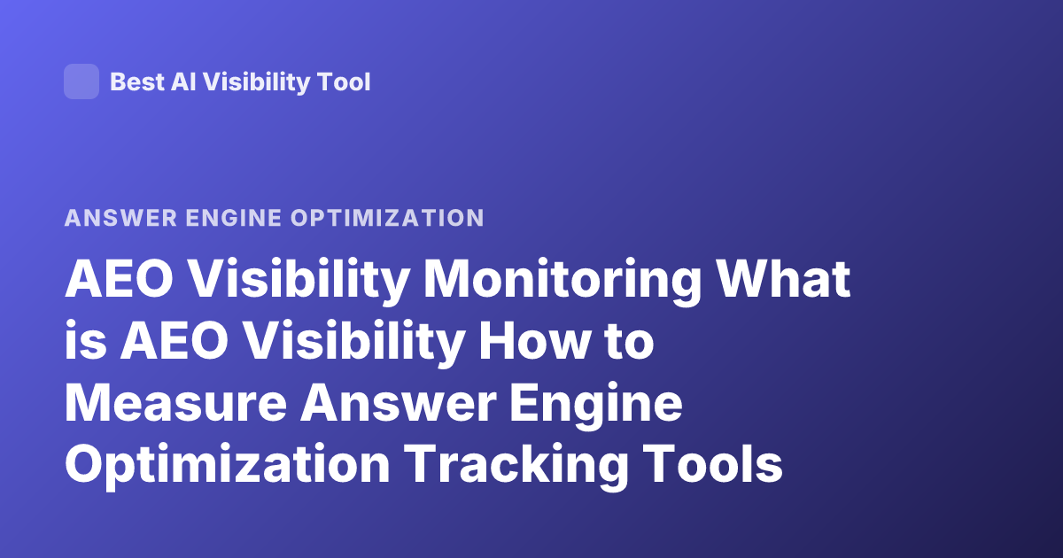 AEO Visibility Monitoring What is AEO Visibility How to Measure Answer Engine Optimization Tracking Tools AEO SEO AI Search Visibility