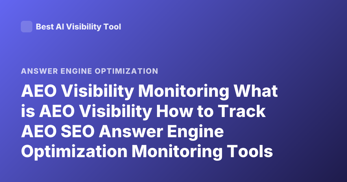 AEO Visibility Monitoring What is AEO Visibility How to Track AEO SEO Answer Engine Optimization Monitoring Tools