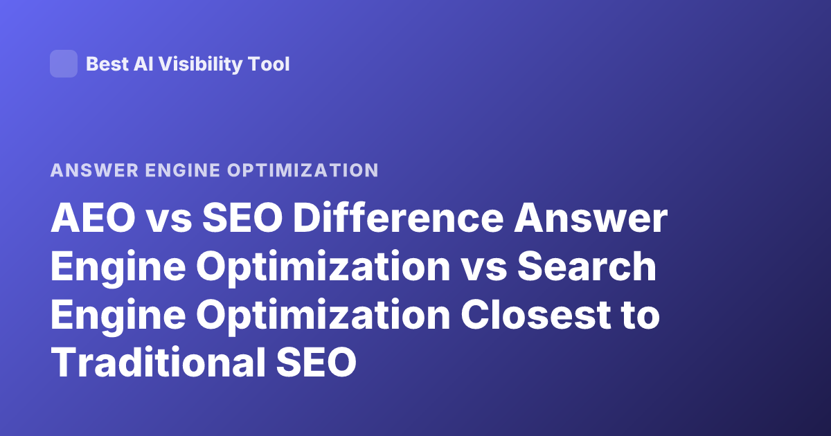 AEO vs SEO Difference Answer Engine Optimization vs Search Engine Optimization Closest to Traditional SEO