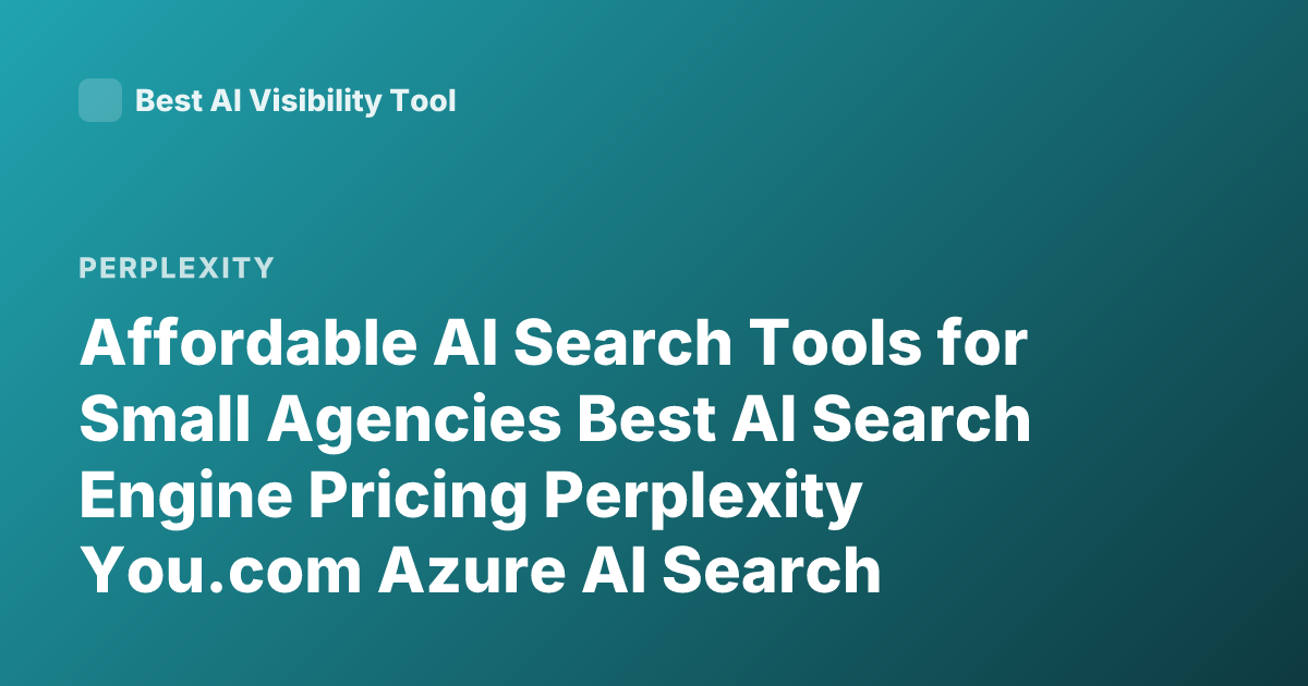Affordable AI Search Tools for Small Agencies Best AI Search Engine Pricing Perplexity You.com Azure AI Search Alternatives 2026