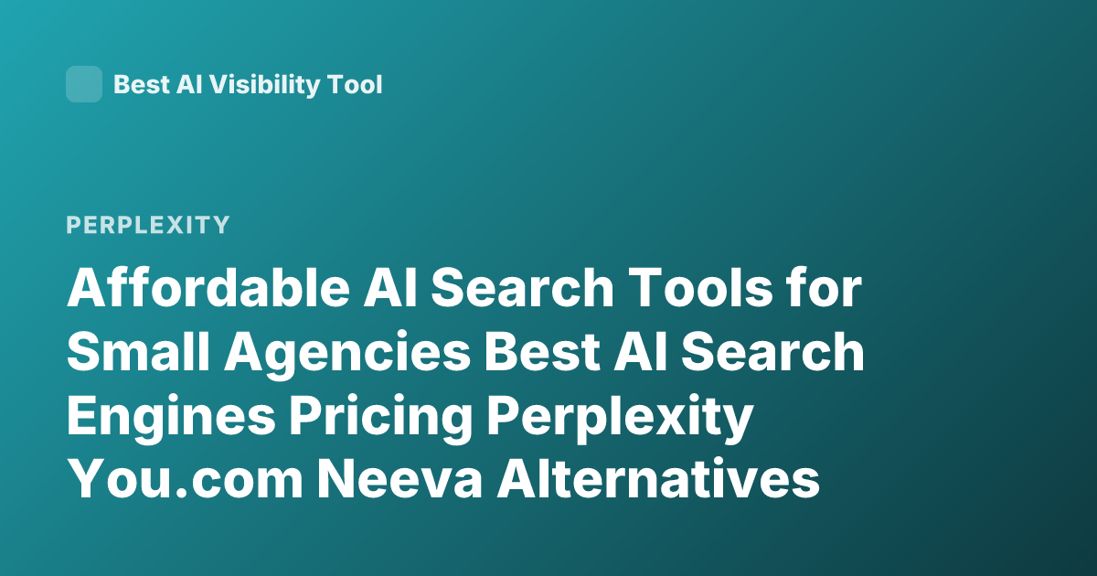 Affordable AI Search Tools for Small Agencies Best AI Search Engines Pricing Perplexity You.com Neeva Alternatives 2026
