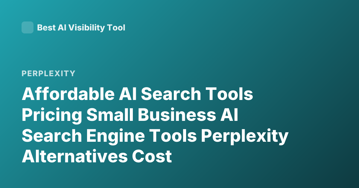 Affordable AI Search Tools Pricing Small Business AI Search Engine Tools Perplexity Alternatives Cost