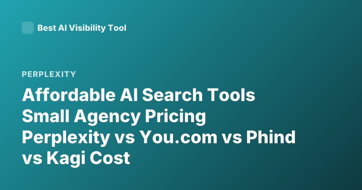 Affordable AI Search Tools Small Agency Pricing Perplexity vs You.com vs Phind vs Kagi Cost