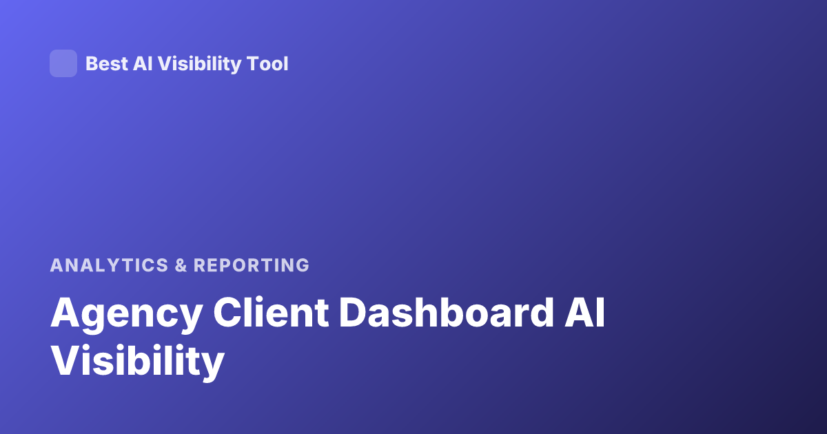Agency Client Dashboard AI Visibility