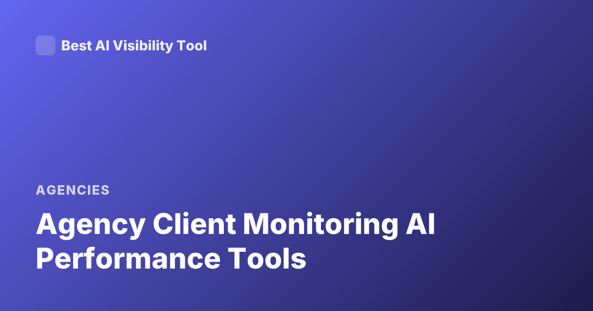 Agency Client Monitoring AI Performance Tools