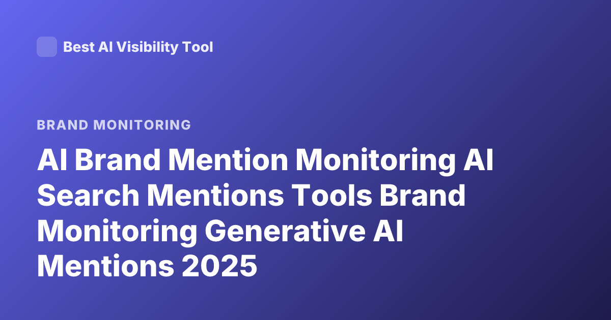 AI Brand Mention Monitoring AI Search Mentions Tools Brand Monitoring Generative AI Mentions 2025