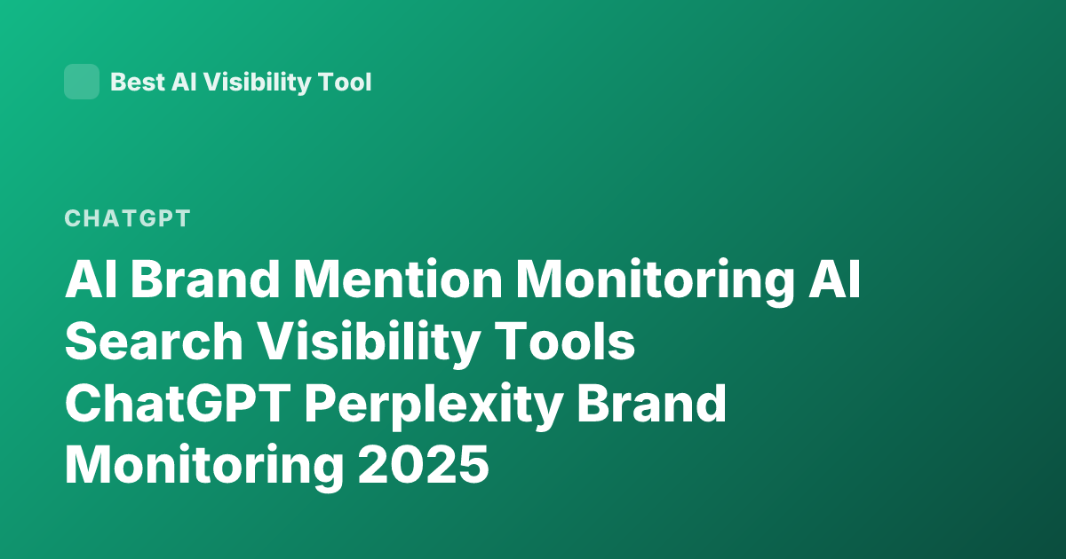 AI Brand Mention Monitoring AI Search Visibility Tools ChatGPT Perplexity Brand Monitoring 2025