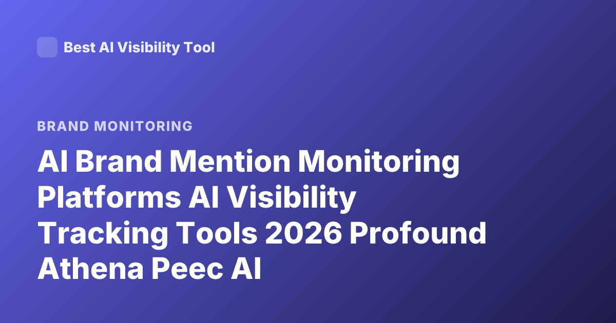 AI Brand Mention Monitoring Platforms AI Visibility Tracking Tools 2026 Profound Athena Peec AI