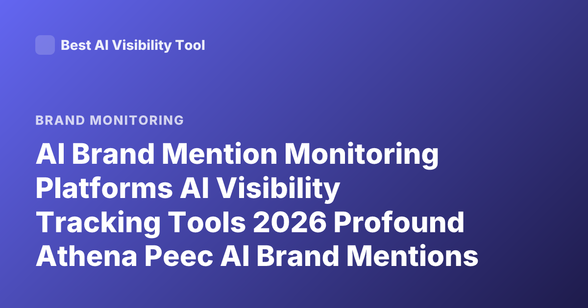 AI Brand Mention Monitoring Platforms AI Visibility Tracking Tools 2026 Profound Athena Peec AI Brand Mentions