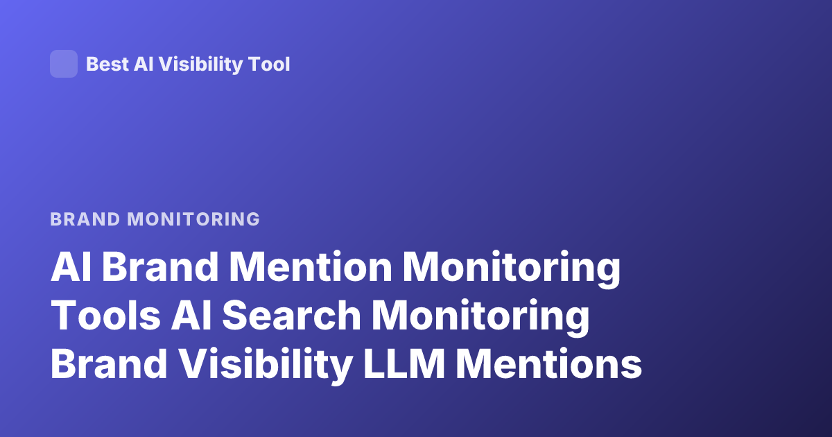 AI Brand Mention Monitoring Tools AI Search Monitoring Brand Visibility LLM Mentions