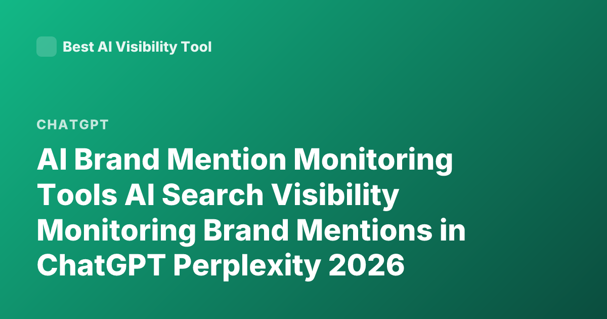 AI Brand Mention Monitoring Tools AI Search Visibility Monitoring Brand Mentions in ChatGPT Perplexity 2026