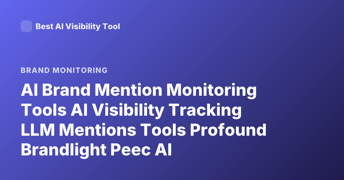 AI Brand Mention Monitoring Tools AI Visibility Tracking LLM Mentions Tools Profound Brandlight Peec AI
