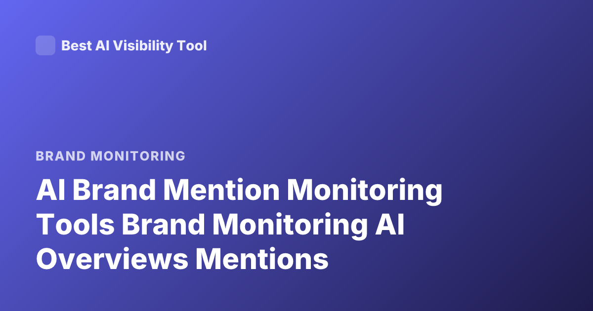 AI Brand Mention Monitoring Tools Brand Monitoring AI Overviews Mentions