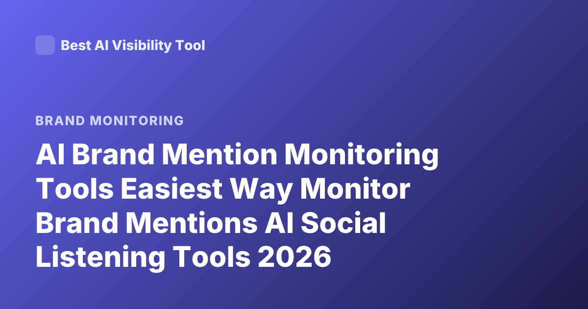 AI Brand Mention Monitoring Tools Easiest Way Monitor Brand Mentions AI Social Listening Tools 2026