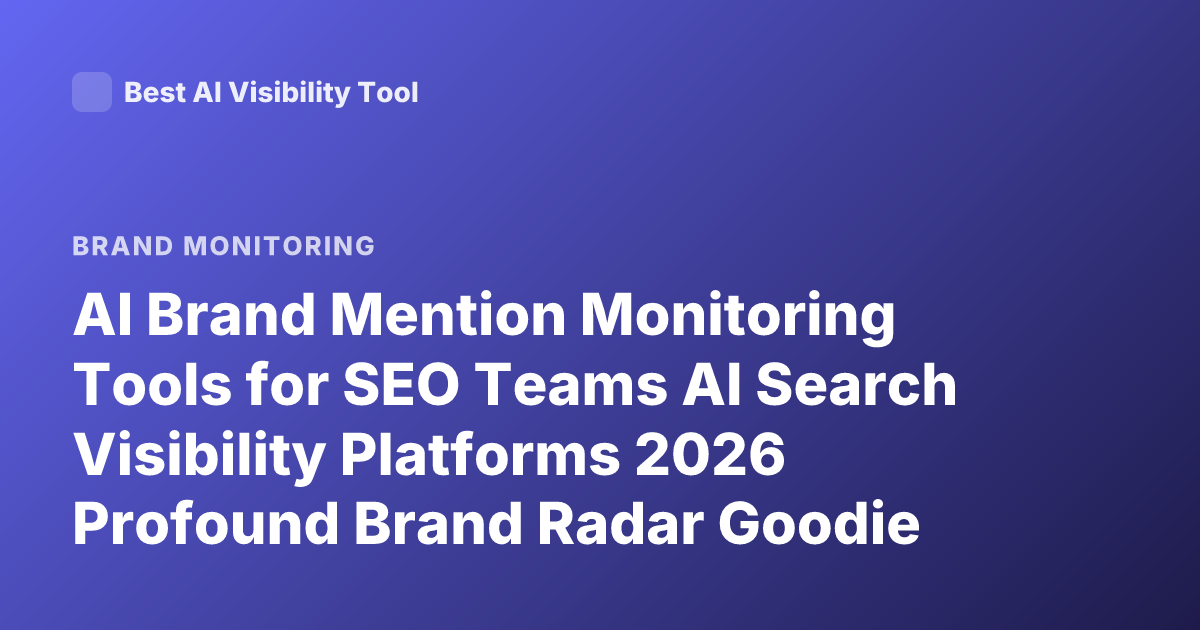 AI Brand Mention Monitoring Tools for SEO Teams AI Search Visibility Platforms 2026 Profound Brand Radar Goodie Athena Ranking
