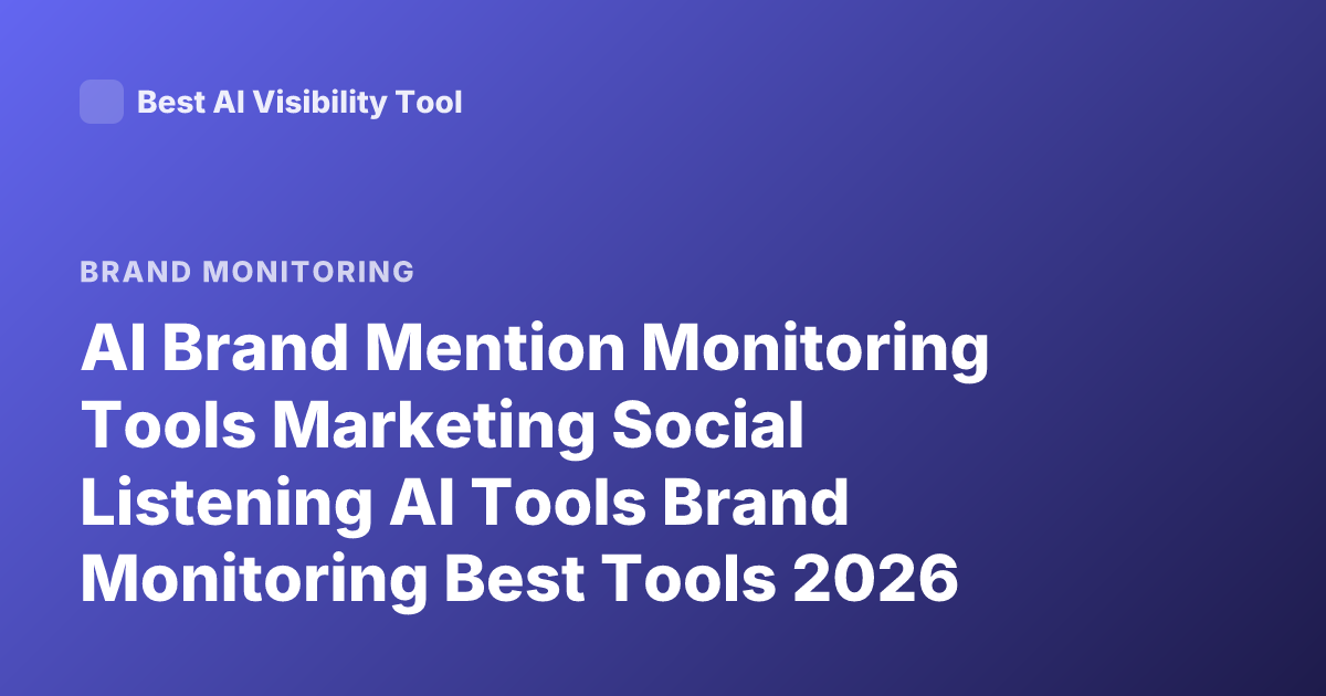 AI Brand Mention Monitoring Tools Marketing Social Listening AI Tools Brand Monitoring Best Tools 2026