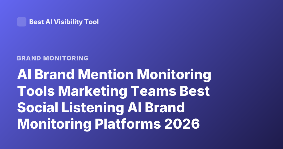 AI Brand Mention Monitoring Tools Marketing Teams Best Social Listening AI Brand Monitoring Platforms 2026
