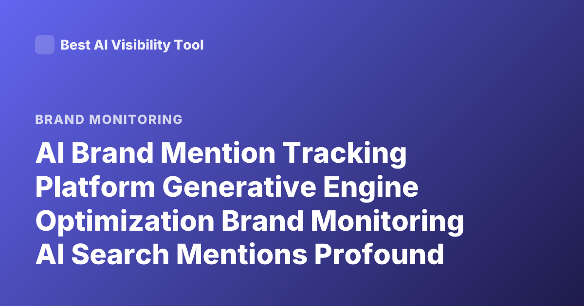 AI Brand Mention Tracking Platform Generative Engine Optimization Brand Monitoring AI Search Mentions Profound Athena Peec AI Latest