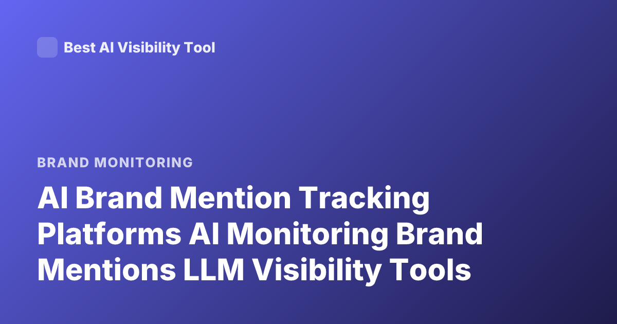 AI Brand Mention Tracking Platforms AI Monitoring Brand Mentions LLM Visibility Tools