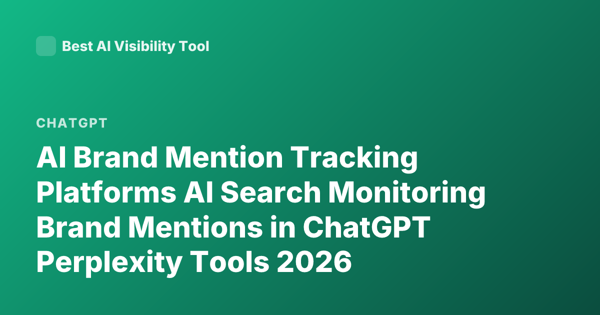 AI Brand Mention Tracking Platforms AI Search Monitoring Brand Mentions in ChatGPT Perplexity Tools 2026