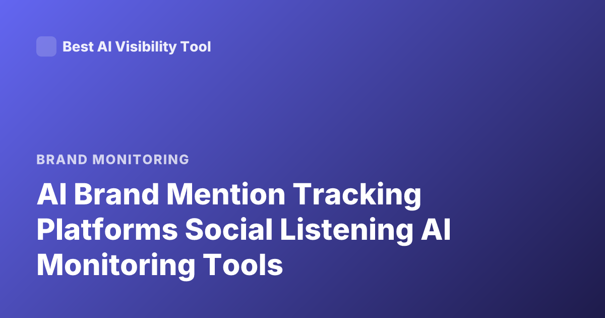 AI Brand Mention Tracking Platforms Social Listening AI Monitoring Tools
