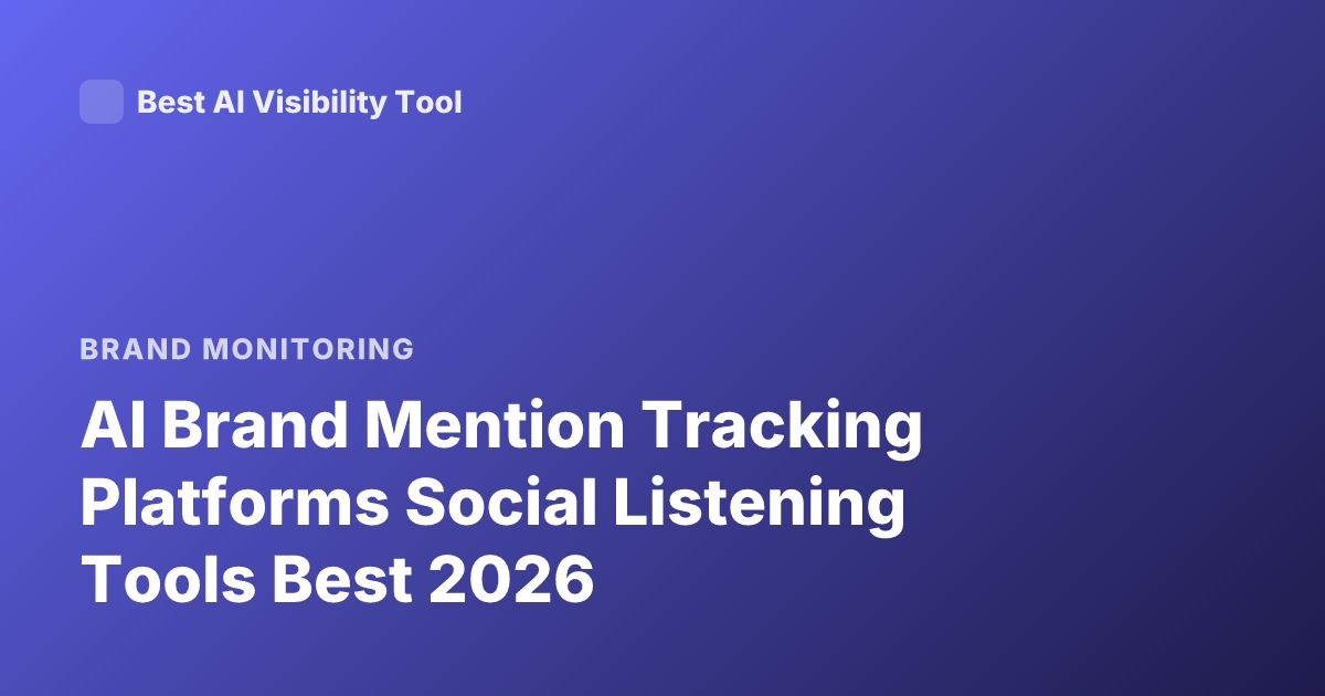 AI Brand Mention Tracking Platforms Social Listening Tools Best 2026