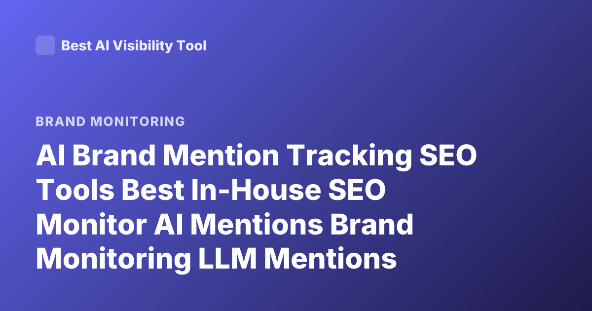 AI Brand Mention Tracking SEO Tools Best In-House SEO Monitor AI Mentions Brand Monitoring LLM Mentions